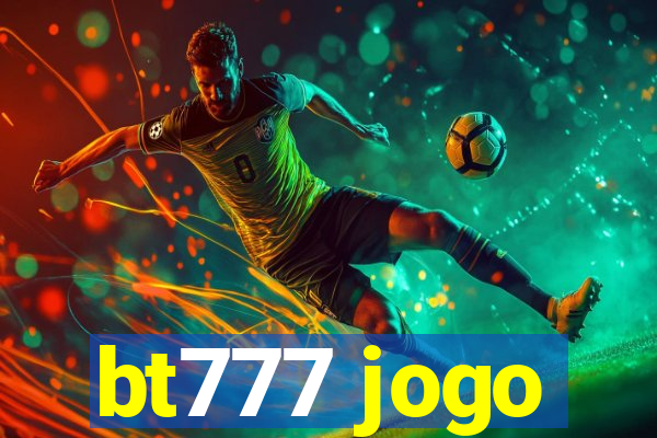 bt777 jogo